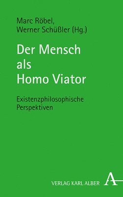 bokomslag Der Mensch ALS Homo Viator: Existenzphilosophische Perspektiven