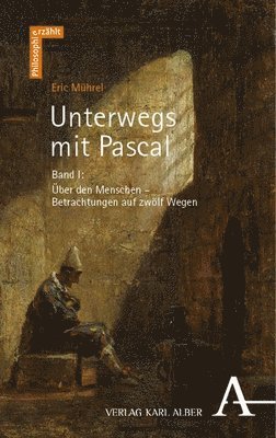 Eric Muhrel - Unterwegs Mit Pascal: Band I: Uber Den Menschen - Betrachtungen Auf Zwolf Wegen, Häftad