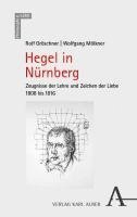 Rolf Groschner, Wolfgang Molkner - Hegel in Nurnberg: Zeugnisse Der Lehre Und Zeichen Der Liebe 1808 Bis 1816, Häftad