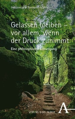 bokomslag Gelassen Bleiben - VOR Allem, Wenn Der Druck Zunimmt: Eine Philosophische Ermutigung