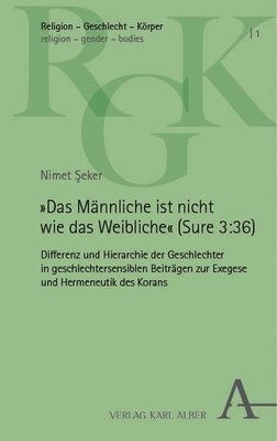 Das Mannliche Ist Nicht Wie Das Weibliche (Sure 3:36): 36): Differenz Und Hierarchie Der Geschlechter in Geschlechtersensiblen Beitragen Zur Exegese U 1