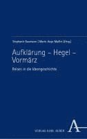 Aufklarung - Hegel - Vormarz: Reisen in Die Ideengeschichte 1