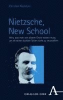 bokomslag Nietzsche, New School: Alles, Was Man Von Diesem Genie Wissen Muss, Um OB Seiner Dunklen Seiten Nicht Zu Verzweifeln