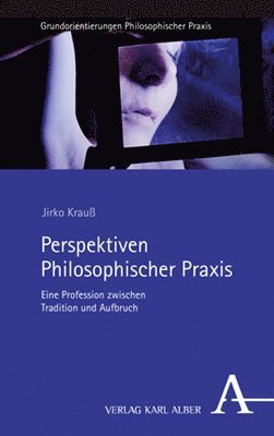 Jirko Krauss - Perspektiven Philosophischer PRAXIS: Eine Profession Zwischen Tradition Und Aufbruch, Häftad