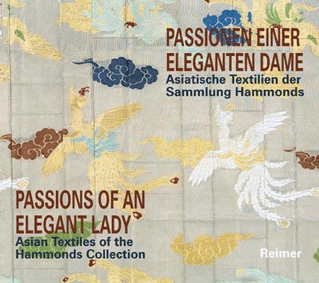 Passionen Einer Eleganten Dame / Passions of an Elegant Lady: Asiatische Textilien Der Sammlung Hammonds / Asian Textiles of the Hammonds Collection, Häftad