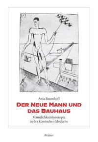 bokomslag Der Neue Mann Und Das Bauhaus: Mannlichkeitskonzepte in Der Klassischen Moderne