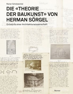 Rainer Schutzeichel - Die Theorie Der Baukunst Von Herman Sorgel: Entwurfe Einer Architekturwissenschaft, Inbunden