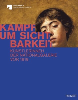 Yvette Deseyve, Ralph Gleis, Yvette Deseyve, Ralph Gleis - Kampf Um Sichtbarkeit: Kunstlerinnen Der Nationalgalerie VOR 1919, Inbunden