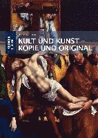 Kult Und Kunst - Kopie Und Original: Altarbilder Von Rogier Van Der Weyden, Jan Van Eyck Und Albrecht Durer in Ihrer Fruhneuzeitlichen Rezeption 1