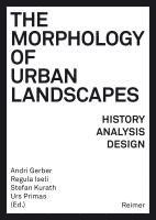 The Morphology of Urban Landscapes: History, Analysis, Design 1