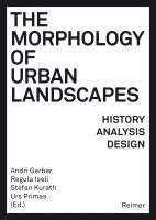 Andre Bideau, Catherine Blain, Andri Gerber, Regula Iseli, Stefan Kurath, Urs Primas - The Morphology of Urban Landscapes: History, Analysis, Design, Häftad