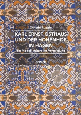 Christin Ruppio - Karl Ernst Osthaus Und Der Hohenhof in Hagen: Ein Modell Kultureller Vermittlung, Inbunden