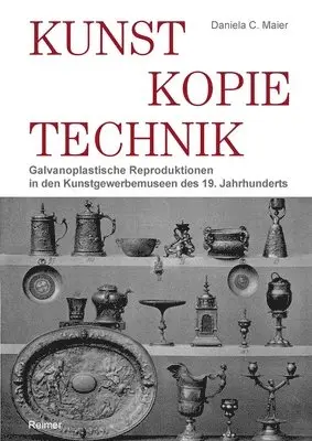 Daniela C. Maier - Kunst - Kopie - Technik: Galvanoplastische Reproduktionen in Kunstgewerbemuseen Des 19. Jahrhunderts, Inbunden. Tillgänglighet: Lägg i varukorg