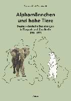 bokomslag Alphamannchen Und Hohe Tiere: Deutsch-Deutsche Beziehungen in Tierpark Und Zoo Berlin, 1955-1991