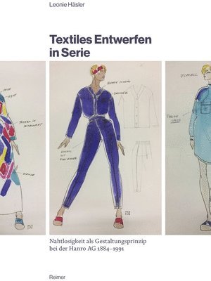 Leonie Hasler - Textiles Entwerfen in Serie: Nahtlosigkeit ALS Gestaltungsprinzip Bei Der Hanro AG 1884-1991, Häftad