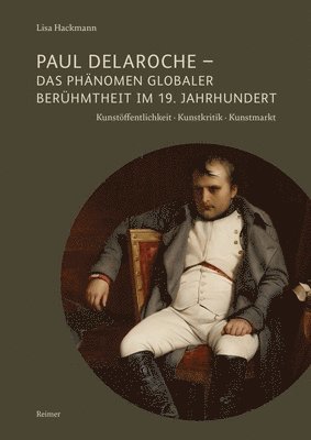 bokomslag Paul Delaroche - Das Phanomen Globaler Beruhmtheit Im 19. Jahrhundert: Kunstoffentlichkeit - Kunstkritik - Kunstmarkt