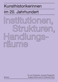bokomslag Kunsthistorikerinnen im 20. Jahrhundert 2: Institutionen, Strukturen, Handlungsräume