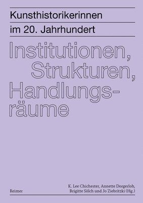 Leonie Beiersdorf, Burcu Dogramaci, Laura Goldenbaum, Henrike Haug, Andreas Huth, Franziska Lampe, Stephanie Marchal, Anna Schrepper, Friederike Sigler, K. Lee Chichester, Annette Dorgerloh, Brigitte Sölch, Jo Ziebritzki - Kunsthistorikerinnen im 20. Jahrhundert 2: Institutionen, Strukturen, Handlungsräume, Häftad
