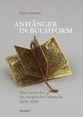 Romina Ebenhoch, Romina Ebenhöch - Anhanger in Buchform: Eine Geschichte Des Europaischen Schmucks (1450-1650), Häftad