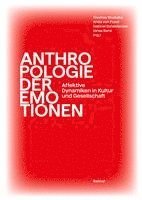 Christoph Antweiler, Marium Javaid Bajwa, Manfred Holodynski, Heidi Keller, Doris Kolesch, Edward D. Lowe, Hans J. Markowitsch, Sighard Neckel, Julia Pauli, Martin Rössler, Victoria K. Sakti, Christian Von Scheve, Michael Schnegg, Franziska Seise, Jan Slaby, Achim Stephan, Rosalie Stolz, Ferdiansyah Thajib, Mechthild von Vacano, Edda Willamowski, Kathrin Bauer, Klaus Behnam Shad, Michael J. Casimir, Hansjörg Dilger, Eva-Maria Engelen, Leberecht Funk, Eric Anton Heuser, Thomas Stodulka, Anita Von Poser, Gabriel Scheidecker, Jonas Bens - Anthropologie Der Emotionen: Affektive Dynamiken in Kultur Und Gestellschaft, Inbunden
