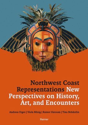 Tina Bruderlein, Andreas Etges - Northwest Coast Representations: New Perspectives on History, Art and Encounters, Häftad