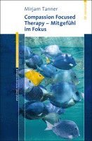 bokomslag Compassion Focused Therapy - Mitgefühl im Fokus