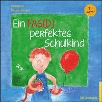 Reinhold Feldmann, Anke Noppenberger - Ein FAS(D) perfektes Schulkind, Inbunden