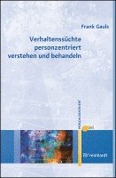 bokomslag Verhaltenssüchte personzentriert verstehen und behandeln