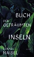 Lukas Maisel - Buch der geträumten Inseln, Inbunden