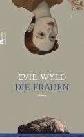 Evie Wyld - Die Frauen, Inbunden