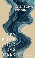 Natascha Wodin - Der Fluss und das Meer, Inbunden