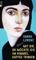 Sarah Lorenz - Mit dir, da möchte ich im Himmel Kaffee trinken, Inbunden