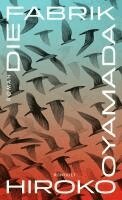 Hiroko Oyamada - Die Fabrik, Inbunden