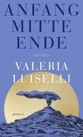 Valeria Luiselli - Anfang Mitte Ende, Inbunden