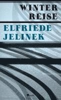 Elfriede Jelinek - Winterreise, Inbunden
