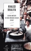 Khaled Khalifa - Keine Messer in den Kuchen dieser Stadt, Inbunden