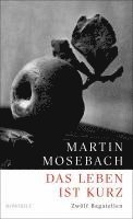 Martin Mosebach - Das Leben ist kurz, Inbunden