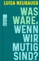 Luisa Neubauer - Was wäre, wenn wir mutig sind?, Inbunden