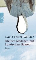 David Foster Wallace, Denis Scheck - Kleines Mädchen mit komischen Haaren, Häftad
