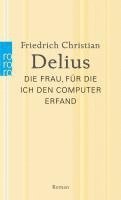 Friedrich Christian Delius - Die Frau, für die ich den Computer erfand, Häftad