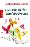 Michael Lukas Moeller - Die Liebe ist das Kind der Freiheit, Häftad