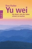 bokomslag Yu wei: Die Kunst, sich das Leben schwer zu machen