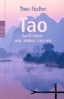 Tao heißt leben, was andere träumen 1