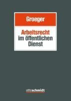 Christian Betz-Rehm, Eberhard Natter, Nathalie Oberthür, Ronald Pahlen, Gerhard Pfeiffer, David Poguntke, Christopher Rinckkhoff, Stefan Sasse, Charlotte Schippers, Sebastian Schulte, Katrin Stamer, Martin Brock, Christian von Tiling, Christian Wäldele, Christoph Weber, Andreas Wirtz, Sebastian Witt, Kristin Zimmermann, Detlef Grimm, Axel Groeger, Wolfgang Gundel, Jacob Joussen, Heinz-Jürgen Kalb, Jörg Laber, Stefan Lochner, Axel Groeger - Arbeitsrecht im öffentlichen Dienst, Inbunden