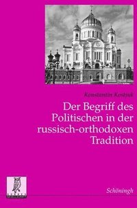 bokomslag Der Begriff Des Politischen in Der Russisch-Orthodoxen Tradition: Zum Verhältnis Von Kirche, Staat Und Gesellschaft in Rußland
