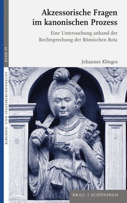 bokomslag Akzessorische Fragen Im Kanonischen Prozess: Eine Untersuchung Anhand Der Rechtsprechung Der Romischen Rota