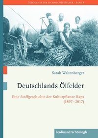 bokomslag Deutschlands Ölfelder: Eine Stoffgeschichte Der Kulturpflanze Raps (1897-2017)