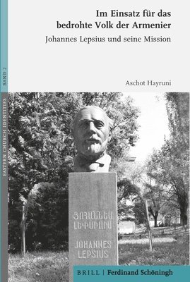 Aschot Hayruni - Im Einsatz Fur Das Bedrohte Volk Der Armenier: Johannes Lepsius Und Seine Mission, Inbunden