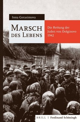 Marsch Des Lebens: Die Rettung Der Juden Von Dolginovo 1942 1