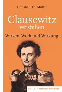 bokomslag Clausewitz Verstehen: Wirken, Werk Und Wirkung